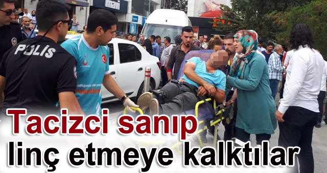 Tacizci sanıp linç etmeye kalktılar
