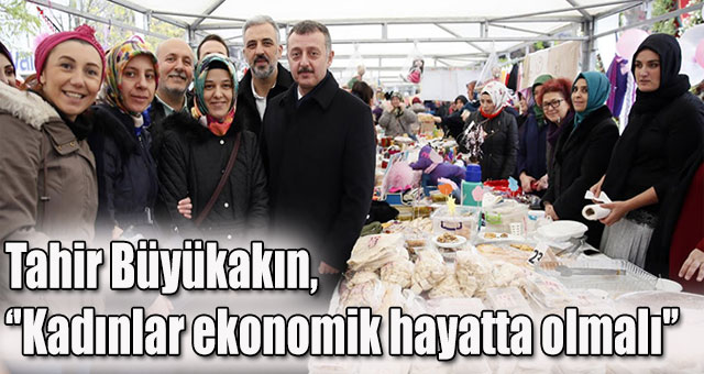 Tahir Büyükakın,'Kadınlar ekonomik hayatta olmalı'