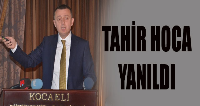 Tahir Hoca yanıldı