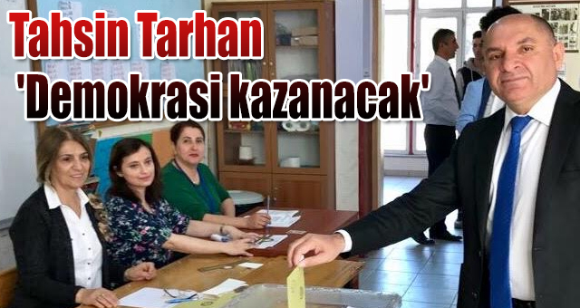 Tahsin Tarhan 'Demokrasi kazanacak'