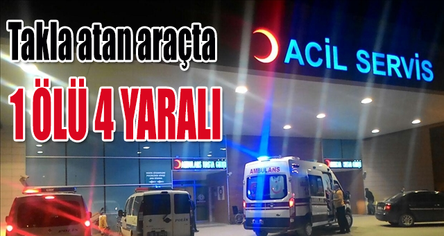Takla atan araçta 1 kişi öldü