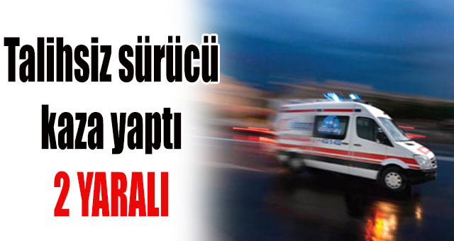 Talihsiz sürücü  kaza yaptı