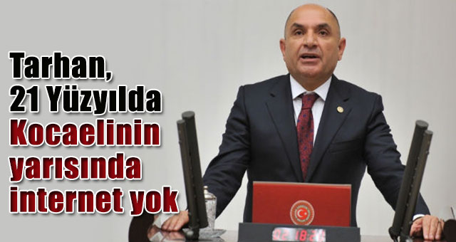 Tarhan, 21 Yüzyılda Kocaelinin yarısında internet yok