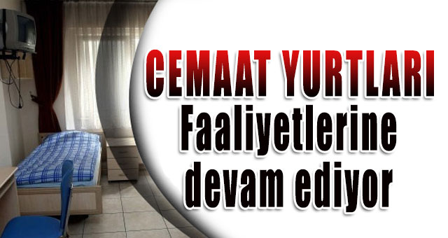 Tarhan, 'Cemaat Yurtları Faaliyetlerine devam ediyor' 