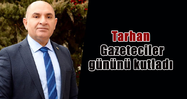 Tarhan Gazeteciler gününü kutladı 