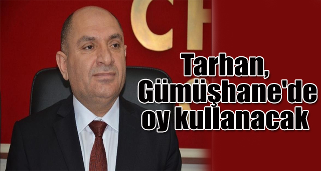 Tarhan, Gümüşhane'de oy kullanacak
