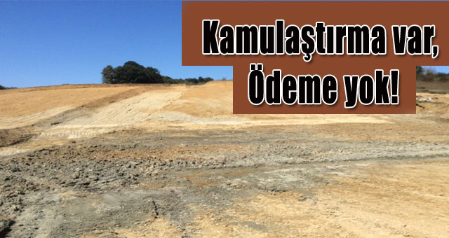 Tarhan, Kamulaştırma var, Ödeme yok!