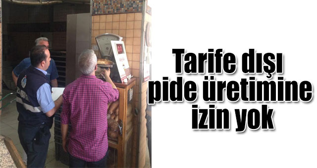 Tarife dışı pide üretimine izin yok