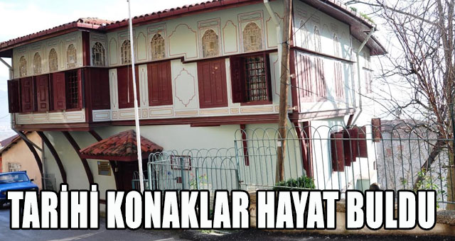 TARİHİ KONAKLAR HAYAT BULDU