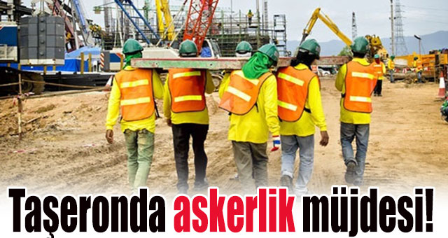 Taşeronda askerlik müjdesi!