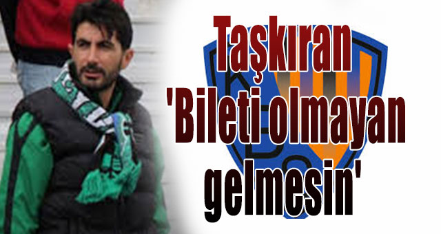 Taşkıran 'Bileti olmayan gelmesin'