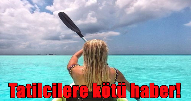 Tatilcilere kötü haber!