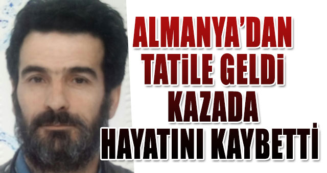 Tatile geldi kazada öldü