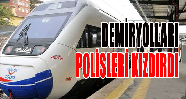 TCDD Polisleri kızdırdı