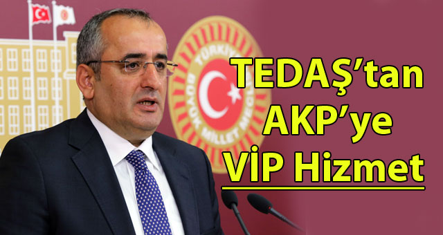 TEDAŞ’tan AKP ye VİP Hizmet 