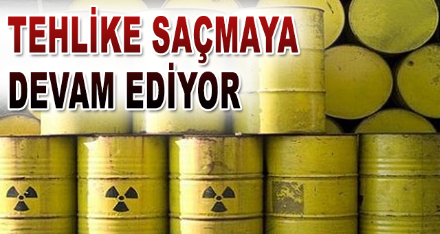 TEHLİKE SAÇMAYA DEVAM EDİYOR