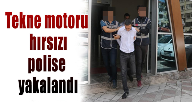 Tekne motoru hırsızı polise yakalandı