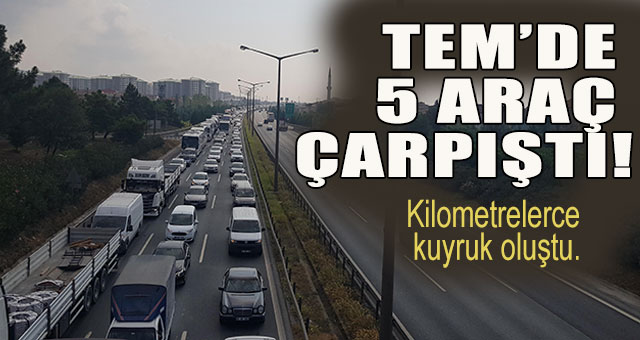 TEM'de 5 araç çarpıştı
