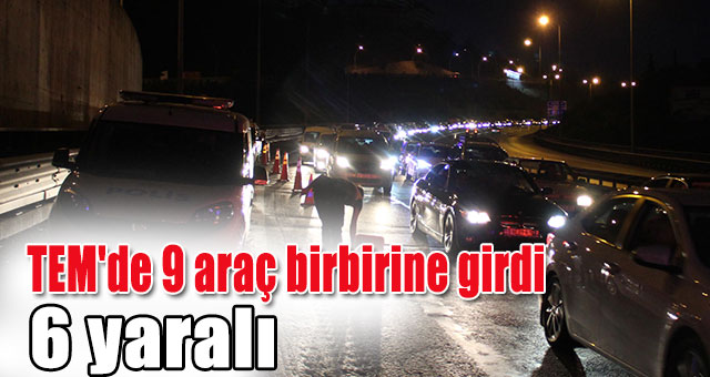 TEM'de 9 araç birbirine girdi 