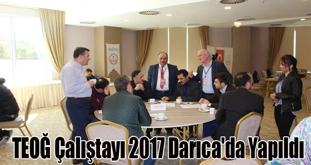 TEOĞ çalıştayı 2017 darıca'da yapıldı