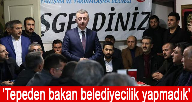 'Tepeden bakan belediyecilik yapmadık'