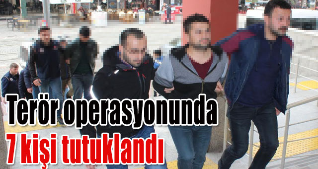 Terör operasyonunda 7 kişi tutuklandı