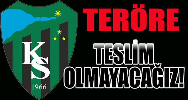TERÖRE TESLİM OLMAYACAĞIZ!