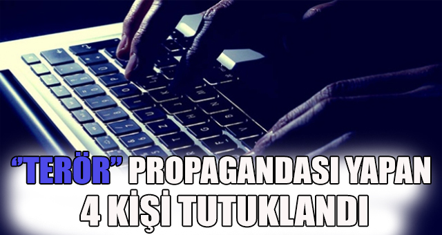 ''Terör''propagandası yapan 4 kişi tutuklandı 