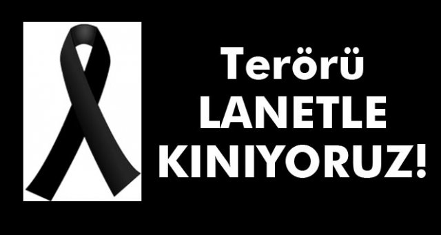 TERÖRÜ LANETLİYORUZ