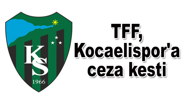 TFF, Kocaelispor'a ceza kesti