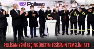POLİSAN YENİ REÇİNE ÜRETİM TESİSİNİN TEMELİNİ ATTI