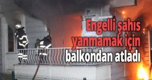 Engelli şahıs yanmamak için balkondan atladı