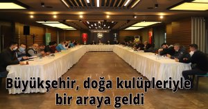 Büyükşehir, doğa kulüpleriyle bir araya geldi