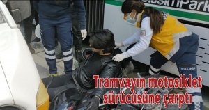 Tramvay motosiklet sürücüsüne çarptı