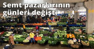 Semt pazarlarının günleri değişti