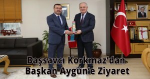 Başsavcı Korkmaz’dan Başkan Aygün’e Ziyaret