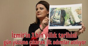 İzmit’in 3 bin yıllık tarihini gün yüzüne çıkarak ilk adımlar atılıyor