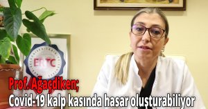Prof. Ağaçdiken, Covid-19 kalp kasında hasar oluşturabiliyor