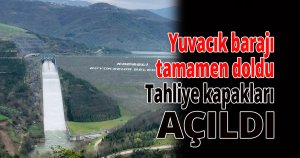 Yuvacık barajı tamamen doldu
