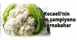 Kocaeli'nin zam şampiyonu Karnabahar