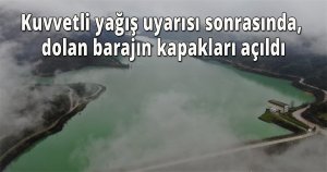 Kuvvetli yağış uyarısı sonrasında, dolan barajın kapakları açıldı