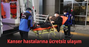 Kanser hastalarına ücretsiz ulaşım hizmeti