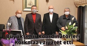 Büyükşehir Koordinatörleri Korkmaz’ı ziyaret etti