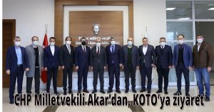 CHP Milletvekili Akar’dan, KOTO’ya ziyaret