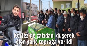  Körfez'de çatıdan düşerek ölen genç toprağa verildi