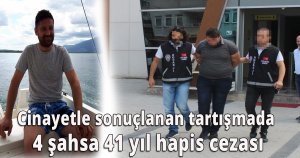 Cinayetle sonuçlanan tartışmada 4 şahsa 41 yıl hapis cezası
