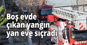 Boş evde çıkan yangın yan eve sıçradı