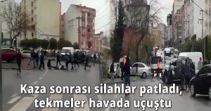 Kaza sonrası silahlar patladı, tekmeler havada uçuştu