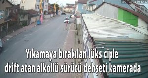 Yıkamaya bırakılan lüks ciple drift atan alkollü sürücü dehşeti kamerada