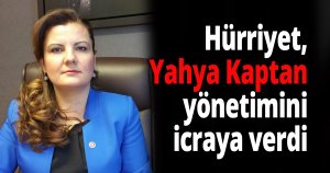 Hürriyet, Yahya Kaptan yönetimini icraya verdi